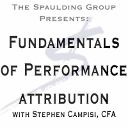 Day 1 - Fundamentals of Performance Attribution - Attribution Week Webconference -Steve Campisi 2013 - GIPS Performance Measurement The Spaulding Group