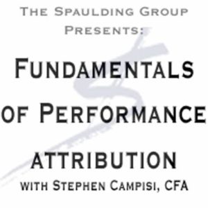 Day 1 - Fundamentals of Performance Attribution - Attribution Week Webconference -Steve Campisi 2013