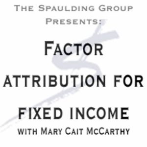 Day 2 - Factor Attribution for Fixed Income - Attribution Week Webconference - Mary Cait McCarthy - GIPS Performance Measurement The Spaulding Group