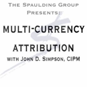 Multi-currency Attribution Attribution Week Webconference - GIPS Performance Measurement The Spaulding Group
