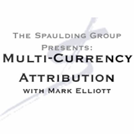 Multi-Currency Attribution with Mark Elliott - GIPS Performance Measurement The Spaulding Group