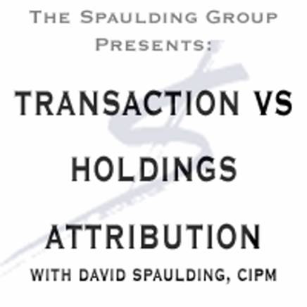 Transaction vs Holding Based Attribution - GIPS Performance Measurement The Spaulding Group